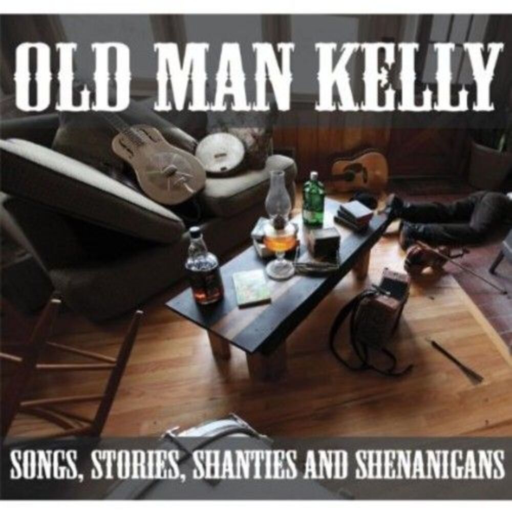 Old Man Kelly - Songs Stories Shanties & Shenanigans  CD